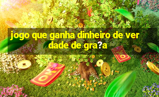 jogo que ganha dinheiro de verdade de gra?a