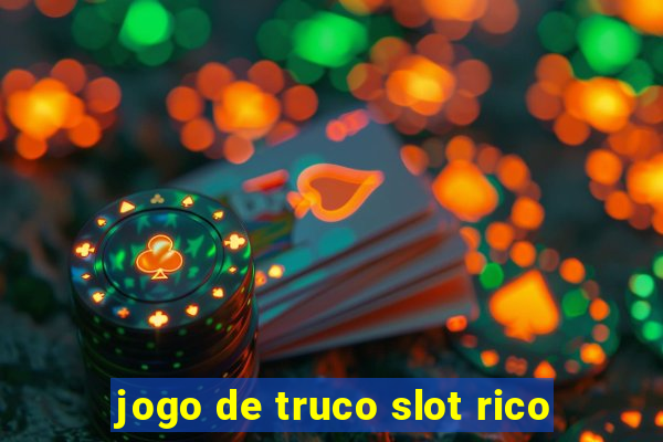 jogo de truco slot rico