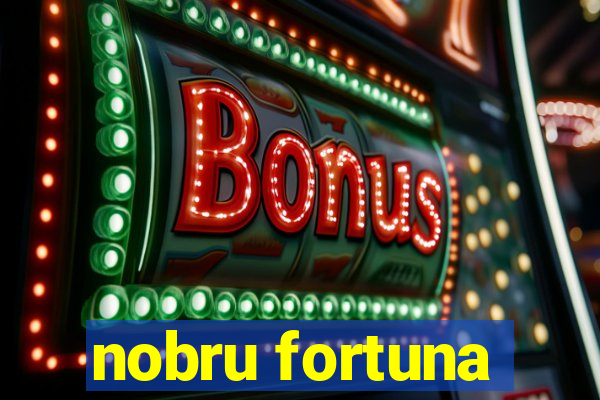 nobru fortuna