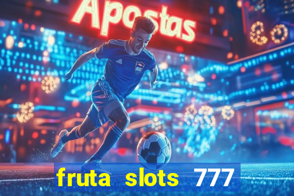 fruta slots 777 paga mesmo