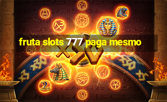 fruta slots 777 paga mesmo