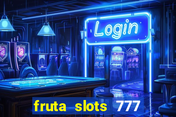 fruta slots 777 paga mesmo