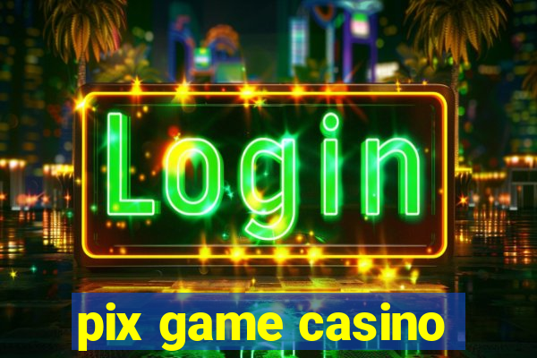 pix game casino