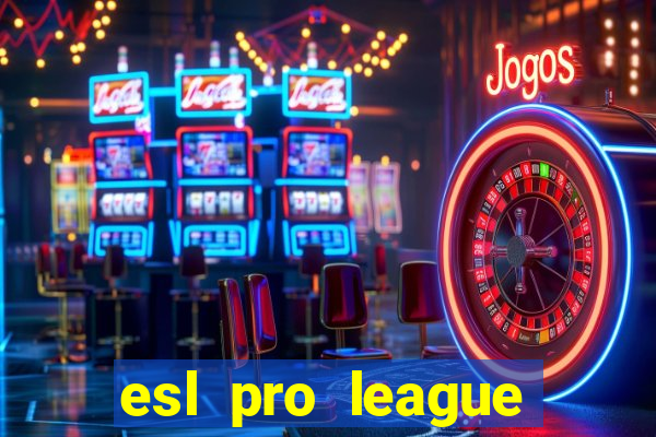 esl pro league jogos de hoje