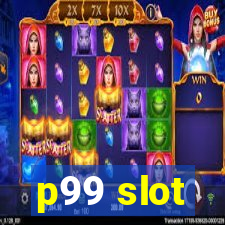 p99 slot