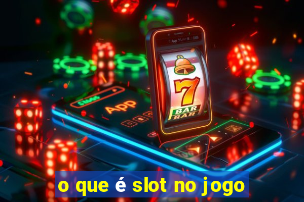 o que é slot no jogo