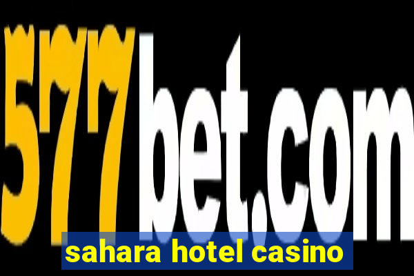 sahara hotel casino