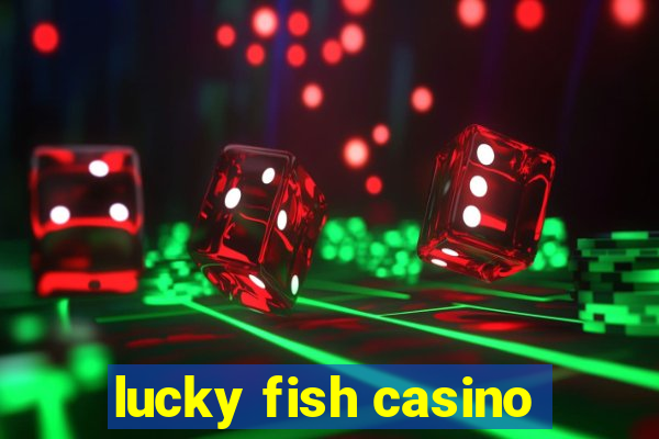 lucky fish casino