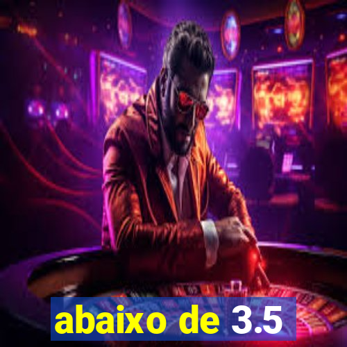 abaixo de 3.5