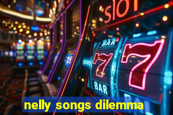 nelly songs dilemma