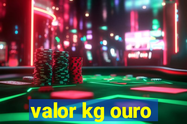 valor kg ouro