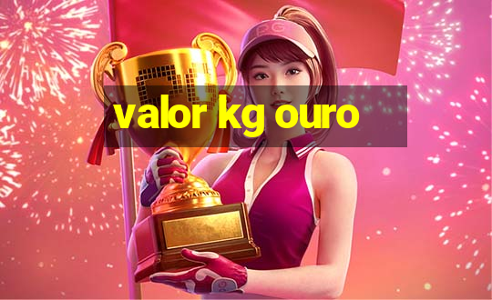 valor kg ouro