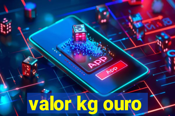 valor kg ouro