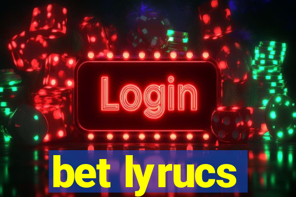 bet lyrucs