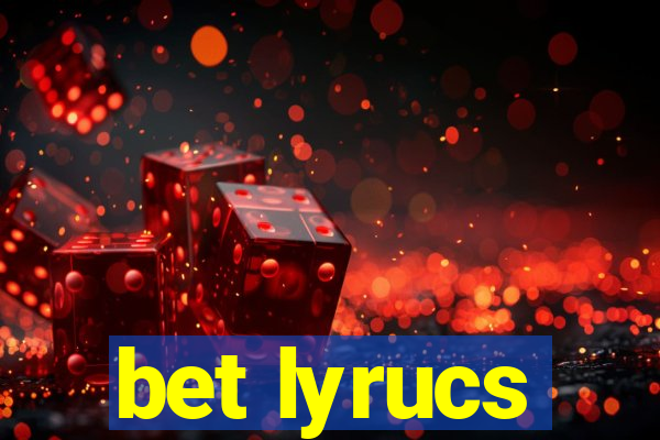 bet lyrucs