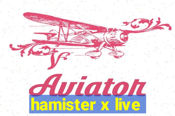 hamister x live