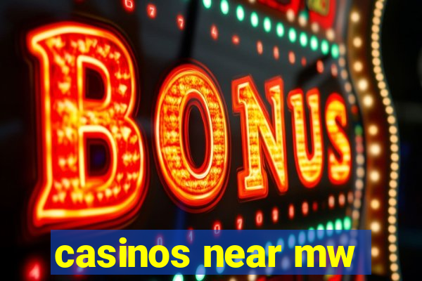 casinos near mw