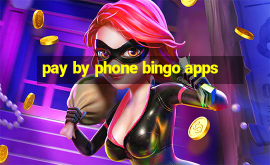 pay by phone bingo apps