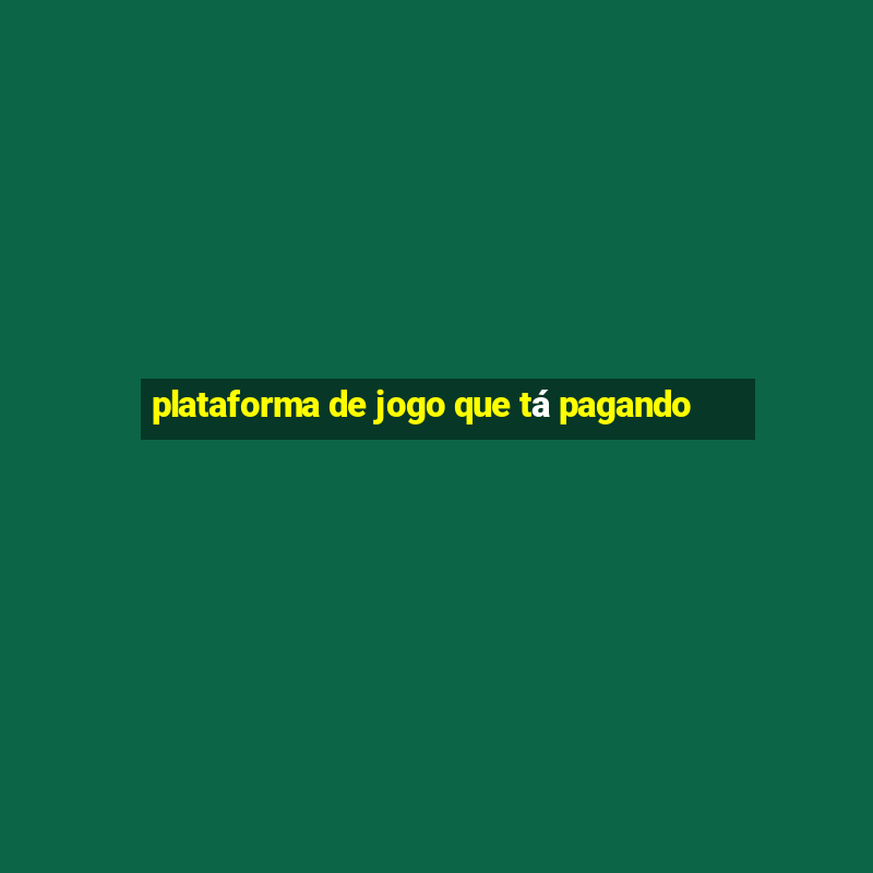 plataforma de jogo que tá pagando