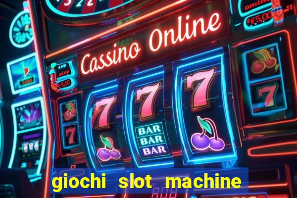 giochi slot machine gratis senza registrazione