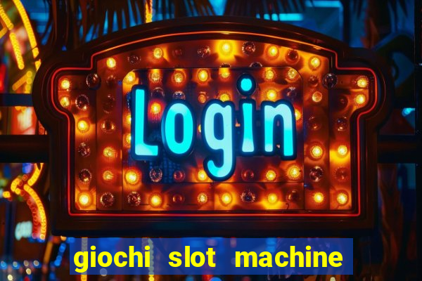 giochi slot machine gratis senza registrazione