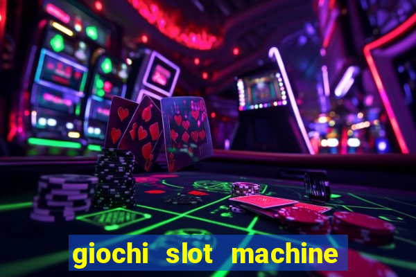 giochi slot machine gratis senza registrazione