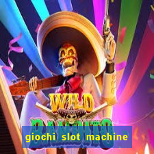 giochi slot machine gratis senza registrazione