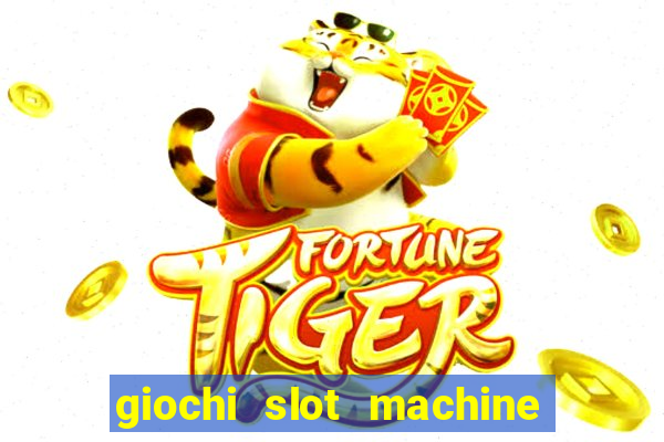 giochi slot machine gratis senza registrazione