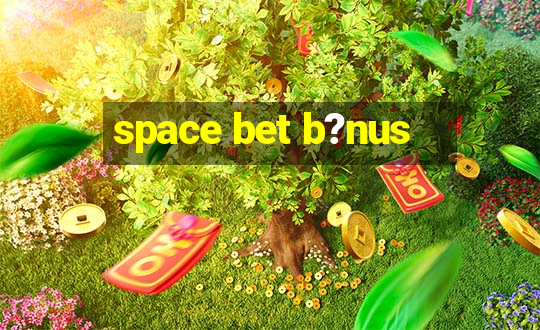 space bet b?nus