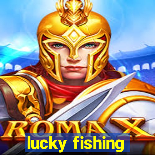 lucky fishing