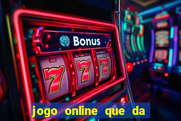 jogo online que da dinheiro de verdade