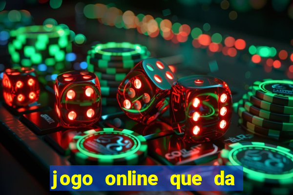 jogo online que da dinheiro de verdade