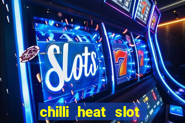 chilli heat slot soldi veri