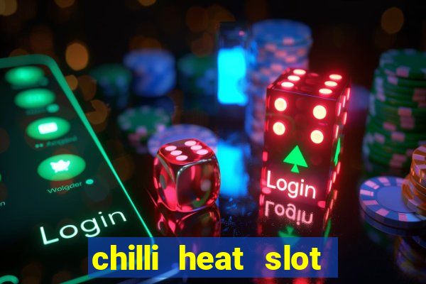 chilli heat slot soldi veri