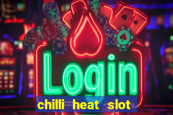 chilli heat slot soldi veri