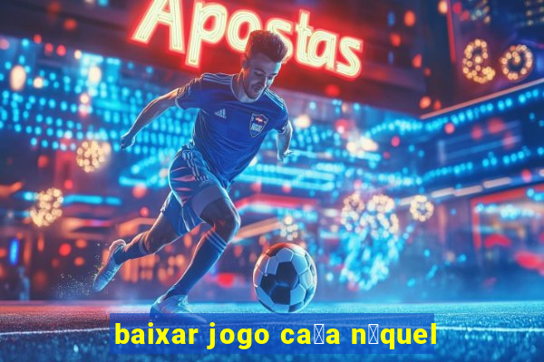 baixar jogo ca莽a n铆quel