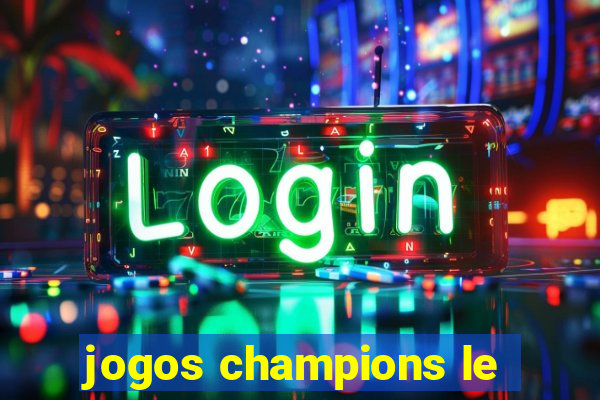 jogos champions le