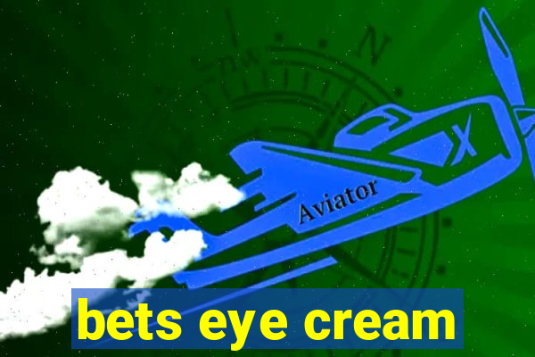 bets eye cream