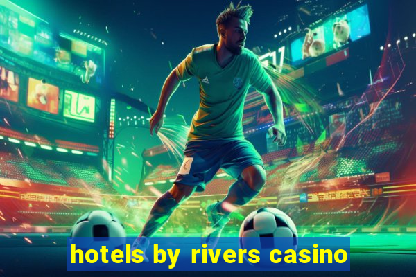 hotels by rivers casino