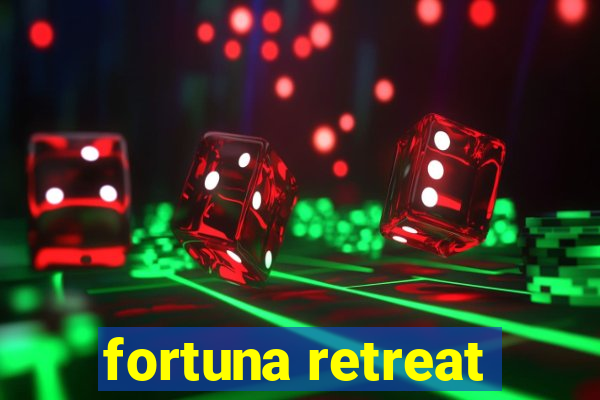 fortuna retreat