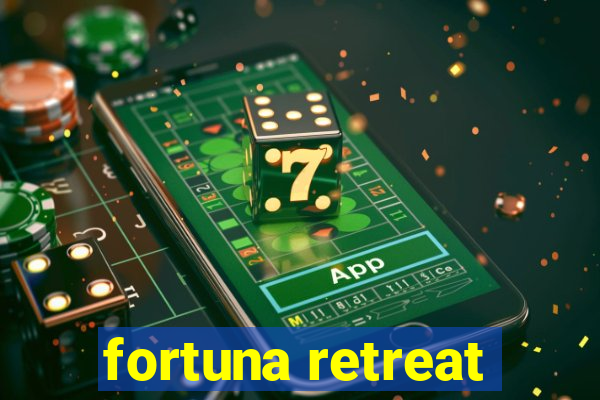 fortuna retreat