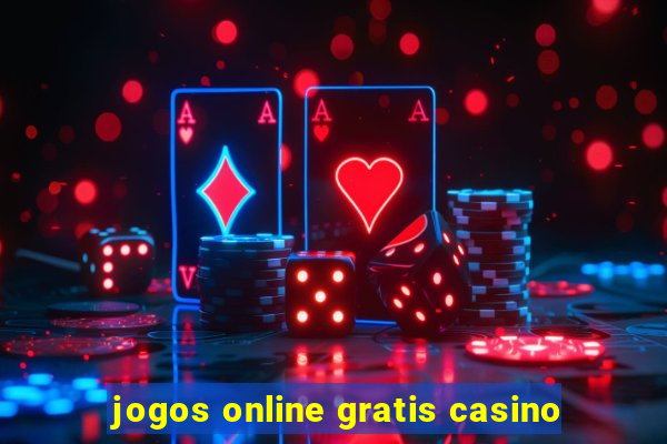 jogos online gratis casino