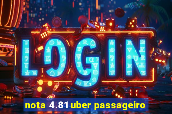 nota 4.81 uber passageiro