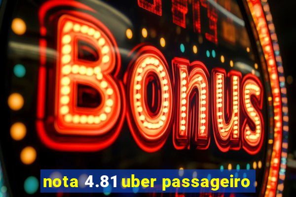 nota 4.81 uber passageiro