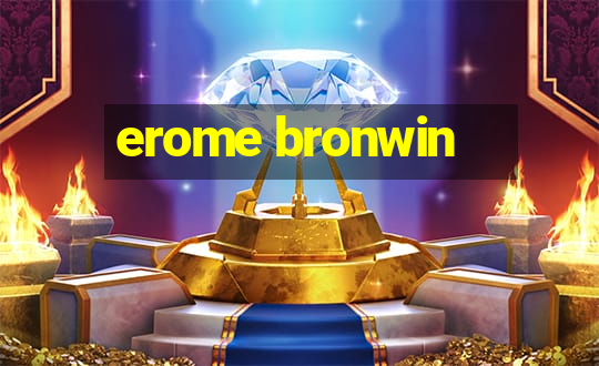 erome bronwin