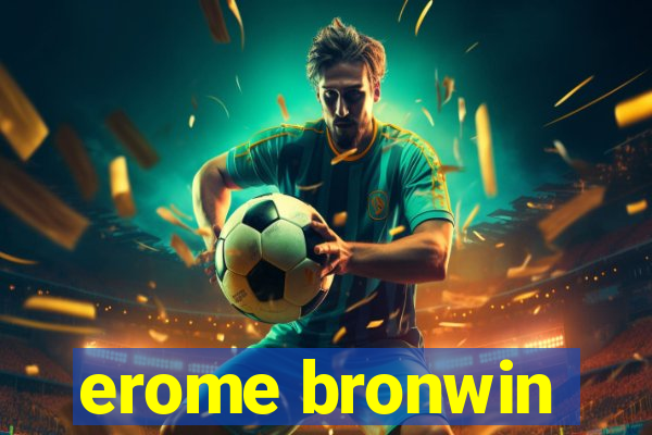 erome bronwin