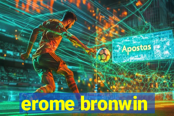 erome bronwin