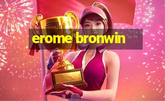 erome bronwin