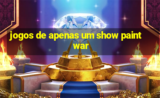 jogos de apenas um show paint war