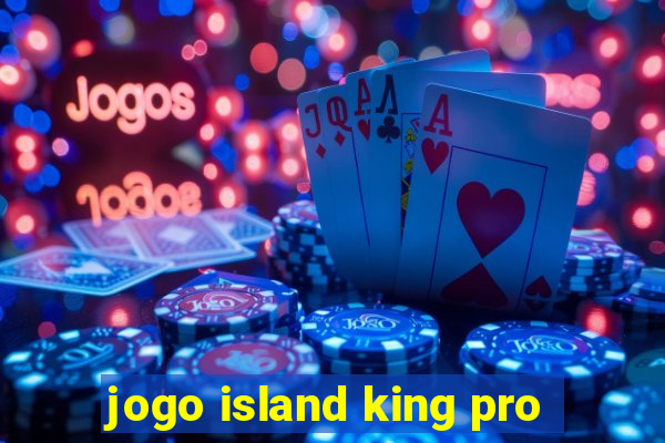 jogo island king pro